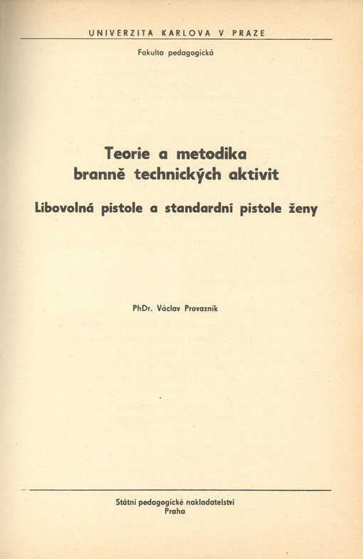 Teorie a metodika branně technických aktivit : libovolná pistole a standardní pistole ženy : určeno pro posl. fak. pedagog., fak. tělesné vých. a sportu, stud. branné vých. v ČSR a SSR