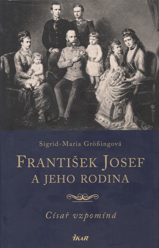 František Josef a jeho rodina : císař vzpomíná