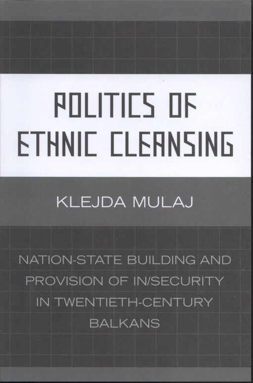 Politics of ethnic cleansing : nation-state building and provision of in/security in twentieth-century Balkans