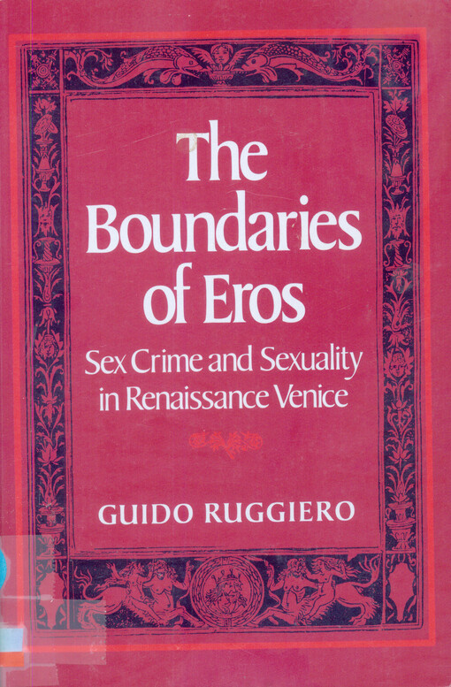 The boundaries of eros : sex crime and sexuality in Renaissance Venice