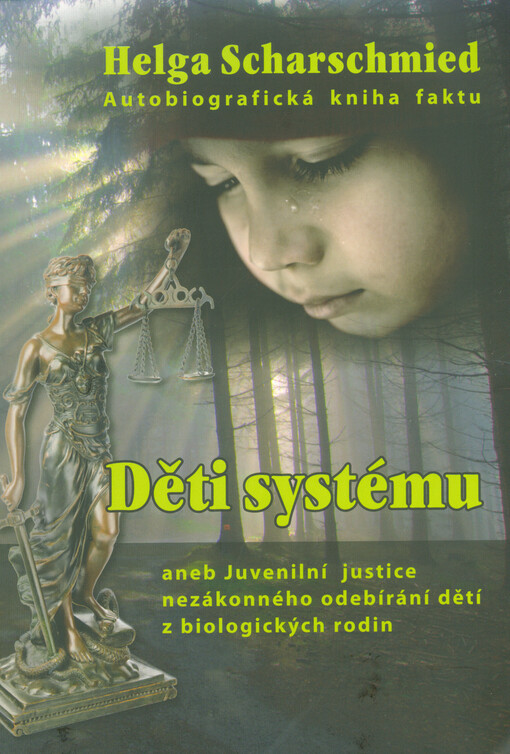 Děti systému, aneb, Juvenilní justice nezákonného odebírání dětí z biologických rodin : autobiografická kniha faktu
