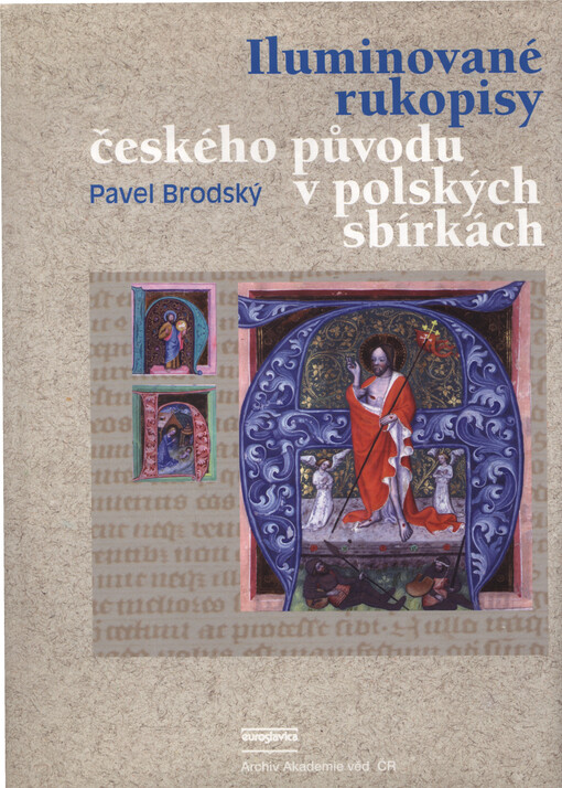 Iluminované rukopisy českého původu v polských sbírkách =: The illuminated manuscripts of Czech origin in the Polish collections