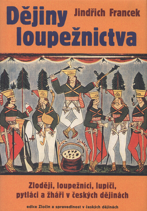 Dějiny loupežnictva: zloději, loupežníci, lupiči, pytláci a žháři v českých dějinách
