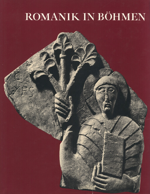 Romanik in Böhmen : Geschichte, Architektur, Malerei, Plastik und Kunstgewerbe