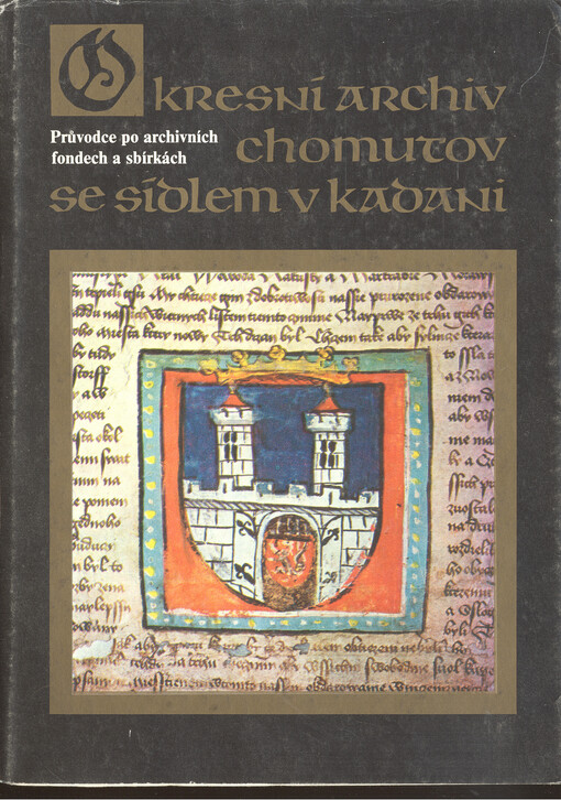 Okresní archív Chomutov se sídlem v Kadani: průvodce po archívních fondech a sbírkách