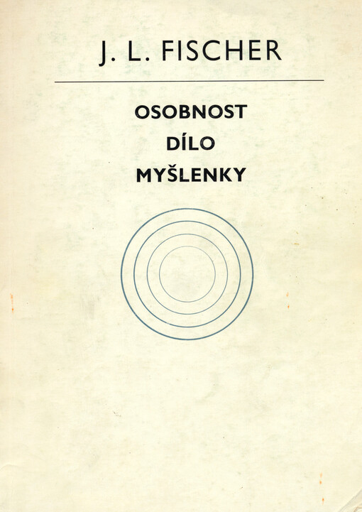 J.L. Fischer : osobnost, dílo, myšlenky