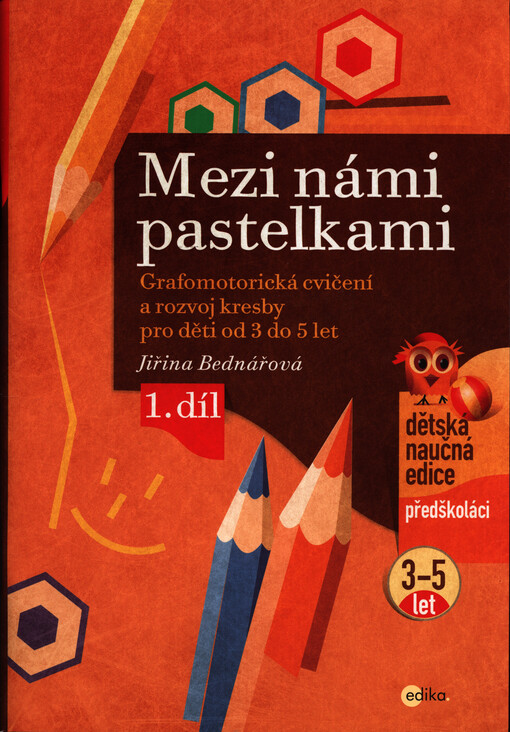 Mezi námi pastelkami : grafomotorická cvičení a rozvoj kresby pro děti od 3 do 5 let. 1. díl