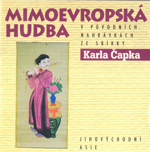 Mimoevropská hudba v původních nahrávkách ze sbírky Karla Čapka = Non-European Music in original recordings of Karel Čapek collection. Jihovýchodní Asie = The Southeast Asia