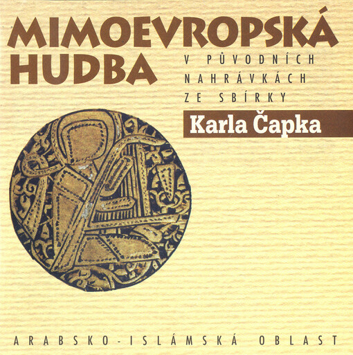 Mimoevropská hudba v původních nahrávkách ze sbírky Karla Čapka = Non-European Music in original recordings of Karel Čapek collection. Arabsko-islámská oblast =  Arab Islamic World