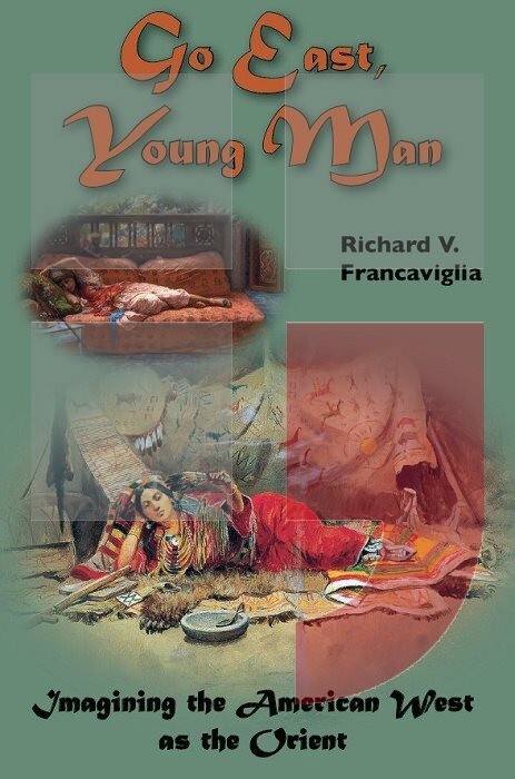 Go east, young man :imagining the American West as the Orient