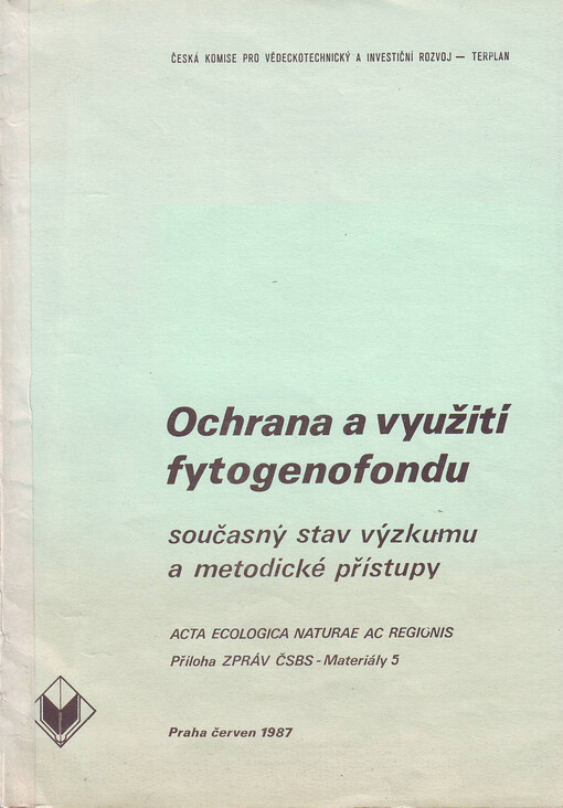 Ochrana a využití fytogenofondu: současný stav výzkumu a metodické přístupy : sborník referátů ze semináře Čs. botanické společnosti ČSAV a les. společ. ČSTV, Praha 28. listopadu 1986