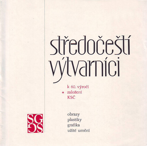 Středočeští výtvarníci k 60. výročí založení KSČ :Obrazy, plastiky, grafika, užité umění : Katalog výstavy, Praha 1981