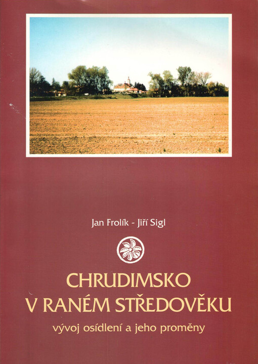 Chrudimsko v raném středověku : vývoj osídlení a jeho proměny