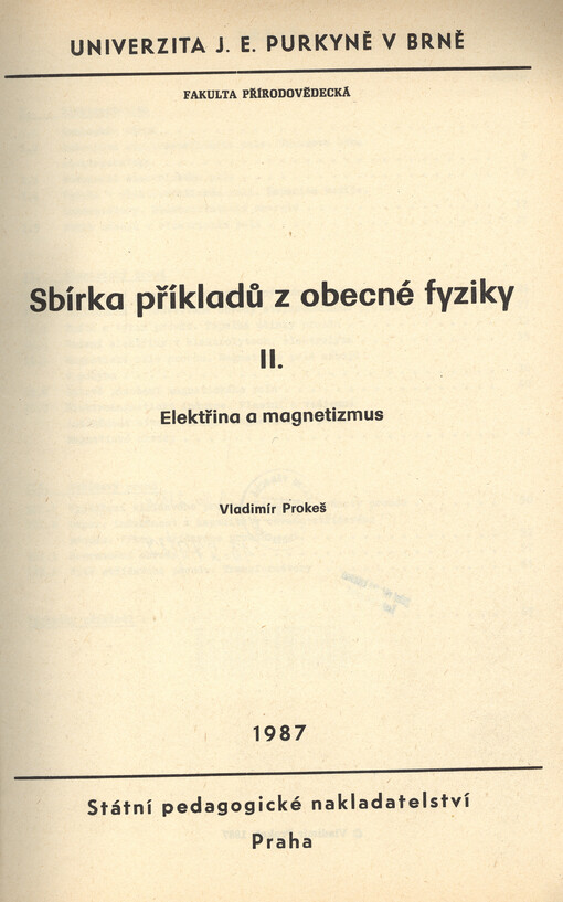 Sbírka příkladů z obecné fyziky.určeno pro posl. fak. přírodověd. a pedagogické /[Díl] 2,Elektřina a magnetismus :
