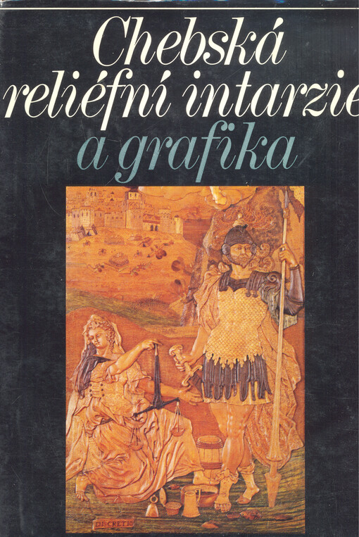 Chebská reliéfní intarzie a grafika :katalog výstavy, Praha prosinec 1986 - únor 1987, Cheb březen - červen 1987, Plzeň červenec - srpen 1987