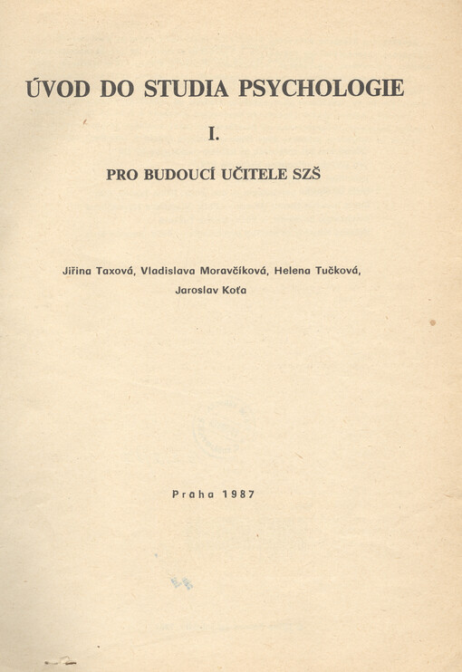 Úvod do studia psychologie. Pro budoucí učitele SZŠ : skripta pro posl. filozof. fak. [Díl] 1.