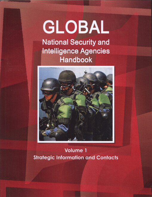 Global : national security and intelligence agencies handbook. Volume 1, Strategic information and contacts