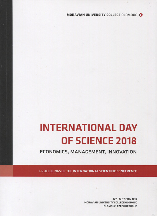 International Day of Science ... : economics, management, innovation : proceedings of the international scientific conference : ..., Moravian University College Olomouc, Olomouc, Czech Republic