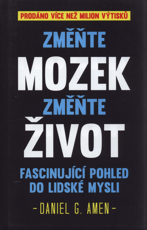 Změňte mozek, změňte život : revoluční program pro překonání úzkosti, deprese, nutkavého jednání, špatného soustředění, hněvu a potíží s pamětí