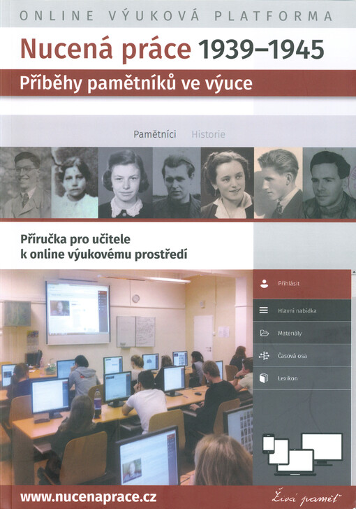 Nucená práce 1939-1945 : příběhy pamětníků ve výuce : příručka pro učitele k online výukovému prostředí