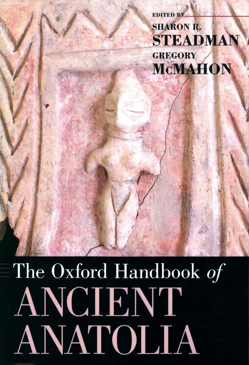 The Oxford handbook of ancient Anatolia :10,000-323 B.C.E.