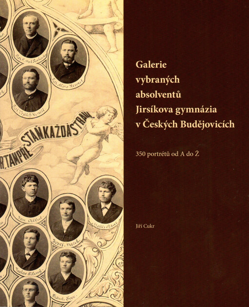 Galerie vybraných absolventů Jirsíkova gymnázia v Českých Budějovicích: 350 portrétů od A do Ž