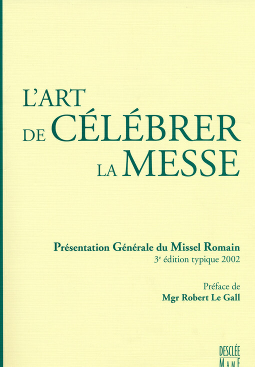 L'art de célébrer la messe : présentation générale du Missel romain