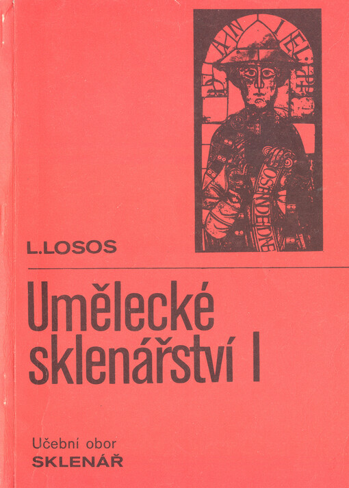 Umělecké sklenářství I : učební text pro 2. ročník učebního oboru sklenář se zaměřením na uměleckořemeslné práce