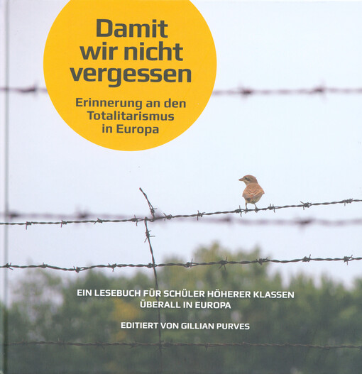 Damit wir nicht vergessen : Erinnerung an den Totalitarismus in Europa : ein Lesebuch für Schüler höherer Klassen überall in Europa