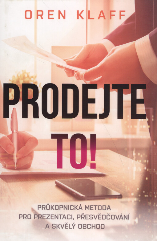 Prodejte to! : inovativní metoda, jak přesvědčivě prezentovat a úspěšně uzavřít obchod