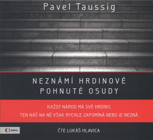 Neznámí hrdinové : pohnuté osudy