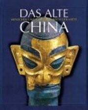 Das Alte China: Menschen Und Goetter Im Reich Der Mitte: 5000 v.Chr. - 220 n.Chr. (German Edition)