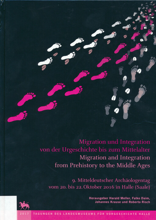Migration und Integration von der Urgeschichte bis zum Mittelalter : 9. Mitteldeutscher Archäologentag vom 20. bis 22. Oktober 2016 in Halle (Saale) = Migration and integration from prehistory to the middle ages : 9th archaeological conference of Central 