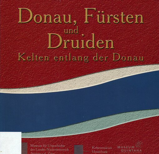Donau, Fürsten und Druiden. Die Kelten entlang der Donau :Museum für Urgeschichte des Landes Niederösterreich, Asparn a. d. Zaya, 29.4.2006 - 26.11.2006; Keltenmuseum Heuneburg, Herbertingen-Hundersingen, 1.4.2007 - 9.9.2007; Museum Quintana - Archäologie in Künzing, Künzing, 12.10.2007 - 28.07.2008