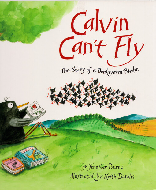 Calvin can't fly : the story of a bookworm birdie