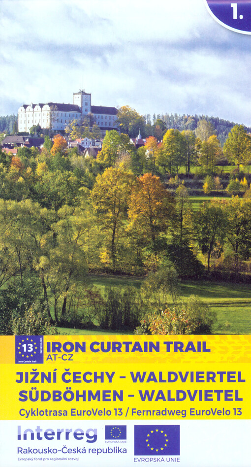 Jižní Čechy - Waldviertel. 1 cyklotrasa EuroVelo 13 = Südböhmen - Waldviertel : Fernradweg EuroVelo 13 : Iron courtain trail