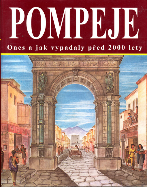 Pompeje : dnes a jak vypadaly před 2000 lety