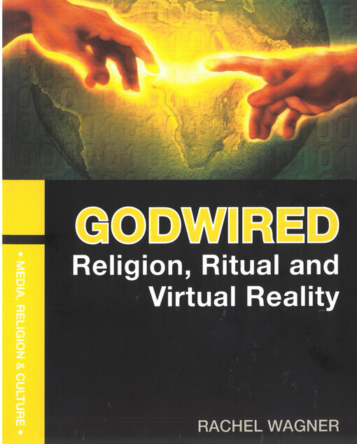 Godwired :religion, ritual, and virtual reality