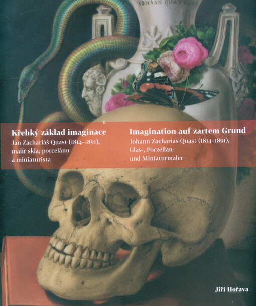 Křehký základ imaginace, Jan Zachariáš Quast (1814-1891), malíř skla, porcelánu a miniaturista - Imagination auf zartem Grund, Johann Zacharias Quast (1814-1891), Glas-, Porzellan- und Miniaturmaler