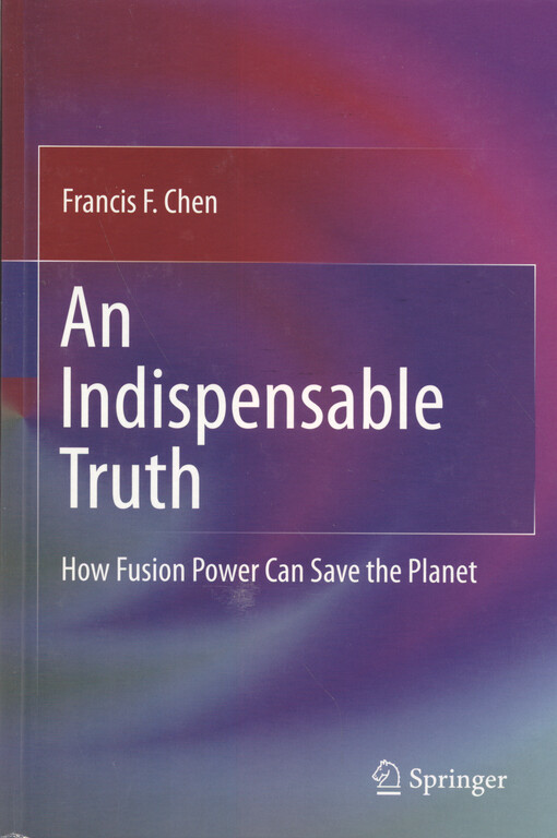 An indispensable truth : how fusion power can save the planet