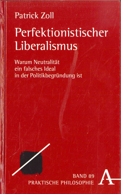 Perfektionistischer Liberalismus : warum Neutralität ein falsches Ideal in der Politikbegründung ist