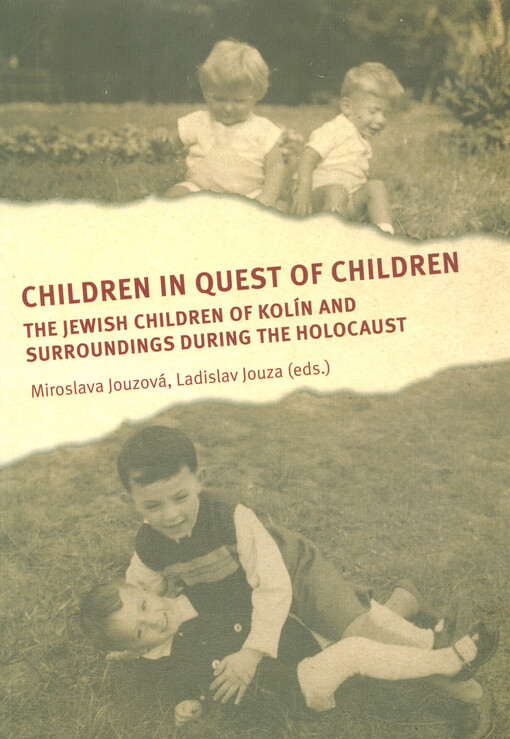 Children in quest of children : the Jewish children of Kolín and surroundings during the holocaust