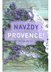 Navždy Provence!  (odkaz v elektronickém katalogu)