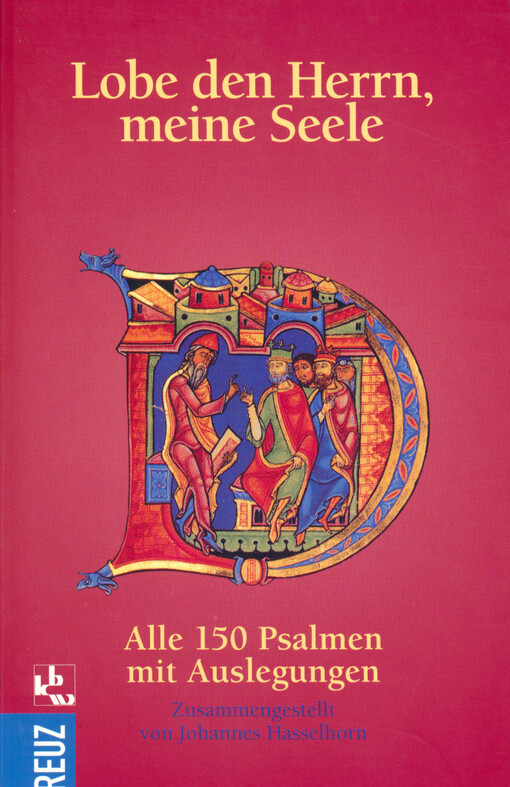 Lobe den Herrn, meine Seele : alle 150 Psalmen mit Auslegungen