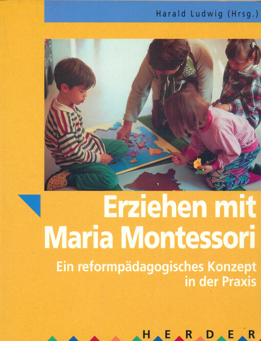 Erziehen mit Maria Montessori : ein reformpädagogisches Konzept in der Praxis