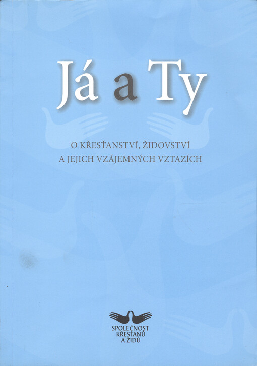 Já a Ty : o křesťanství, židovství a jejich vzájemných vztazích : příručka (nejen) pro učitele