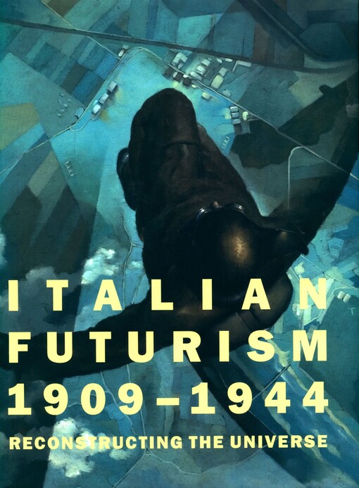 Italian futurism 1909-1944 :reconstructing the universe
