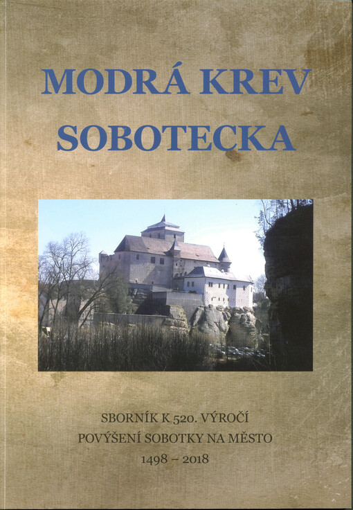 Modrá krev Sobotecka : sborník k 520. výročí povýšení Sobotky na město (1498-2018)