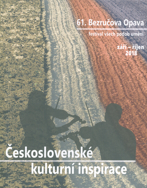 Československé kulturní inspirace: 61. Bezručova Opava : festival všech podob umění : září - říjen 2018
