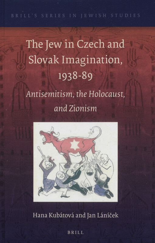 The Jew in Czech and Slovak imagination, 1938-89 : antisemitism, the holocaust, and zionism